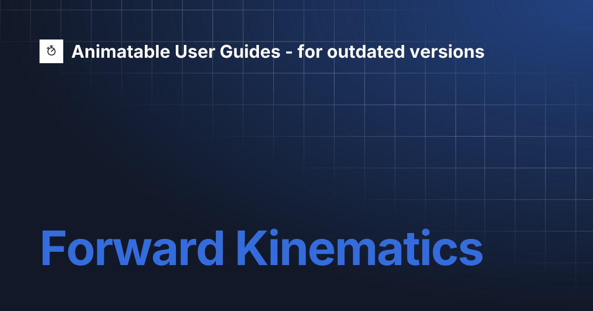 Forward kinematics animatable user guides for outdated versions
